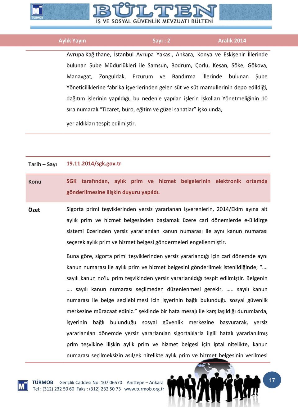 numaralı Ticaret, büro, eğitim ve güzel sanatlar işkolunda, yer aldıkları tespit edilmiştir. 19.11.2014/sgk.gov.