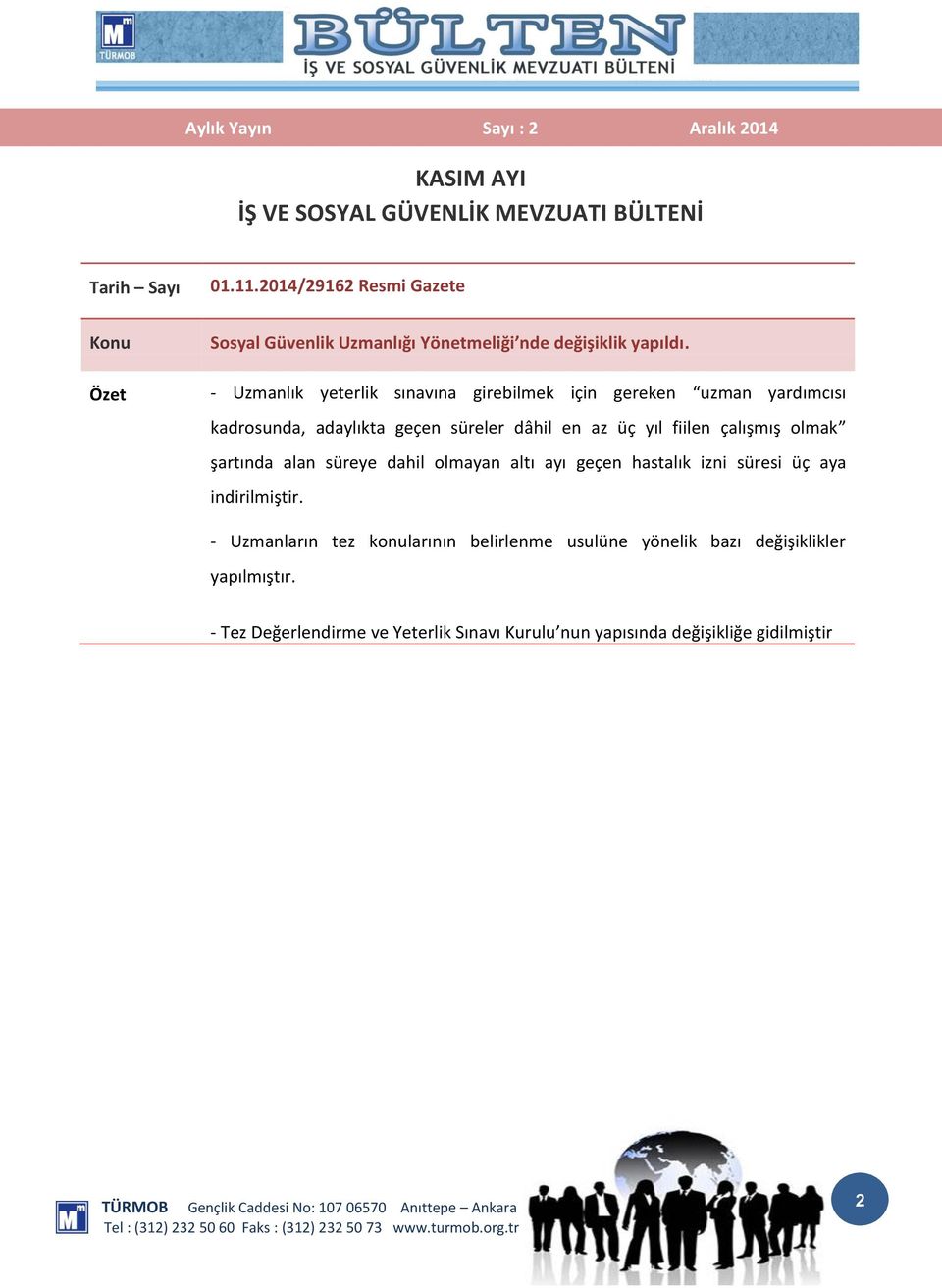 - Uzmanlık yeterlik sınavına girebilmek için gereken uzman yardımcısı kadrosunda, adaylıkta geçen süreler dâhil en az üç yıl fiilen