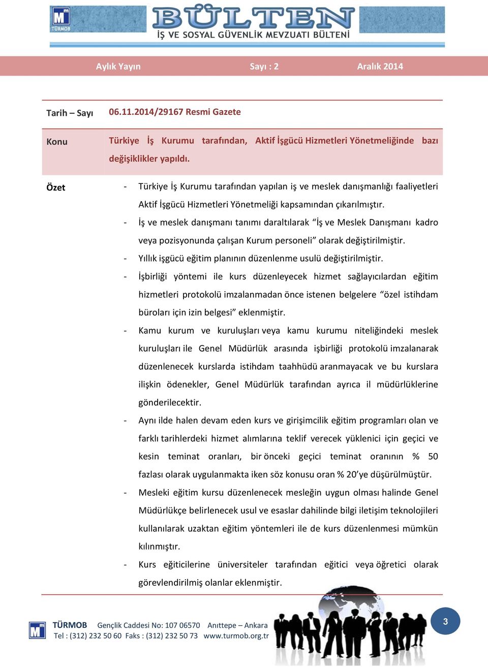 - İş ve meslek danışmanı tanımı daraltılarak İş ve Meslek Danışmanı kadro veya pozisyonunda çalışan Kurum personeli olarak değiştirilmiştir.