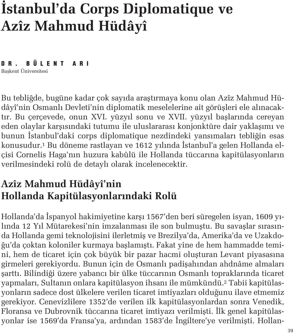 m ve bunun stanbul daki corps diplomatique nezdindeki yans malar tebli in esas konusudur 1 Bu döneme rastlayan ve 1612 y l nda stanbul a gelen Hollanda elçisi Cornelis Haga n n huzura kabûlü ile