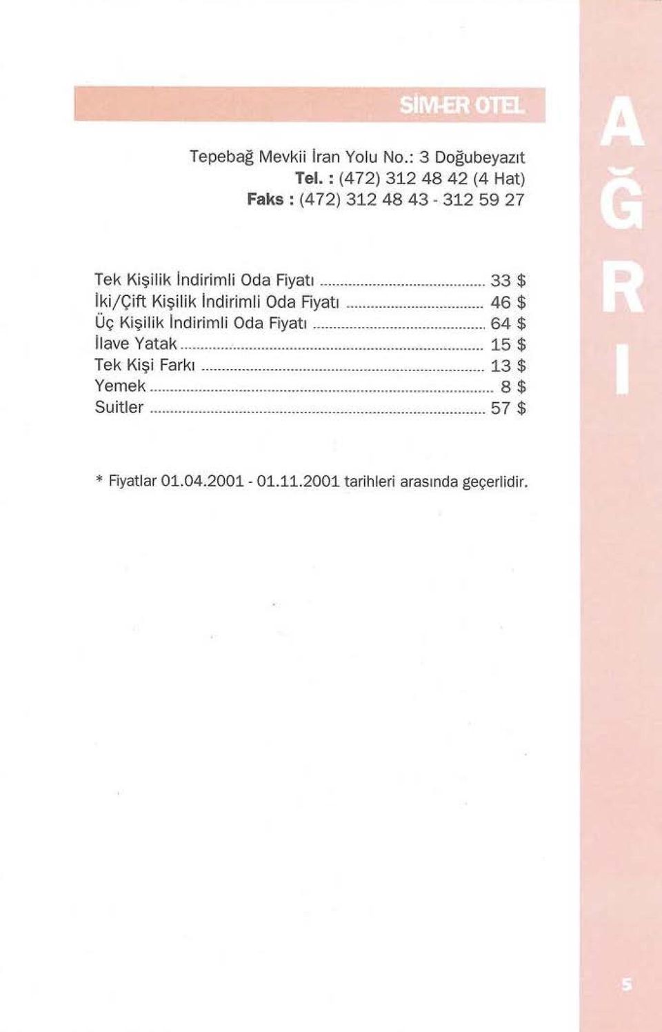 .. 33 $ Iki/Çift Kişi l ik Indirimli Oda Fiyatı... 46 $ Üç K i şil i k Indirimli Oda Fi yatı.