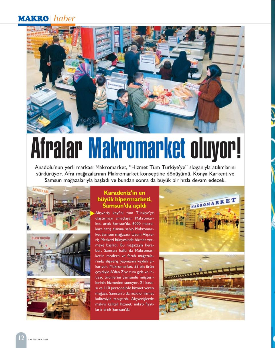 Karadeniz'in en büyük hipermarketi, Samsun'da aç ld Al flverifl keyfini tüm Türkiye'ye ulaflt rmay amaçlayan Makromarket, art k Samsun'da.