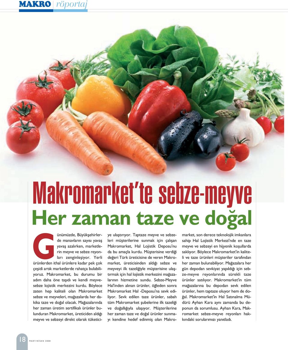 Böylece zaten hep kaliteli olan Makromarket sebze ve meyveleri, ma azalarda her dakika taze ve do al olacak.