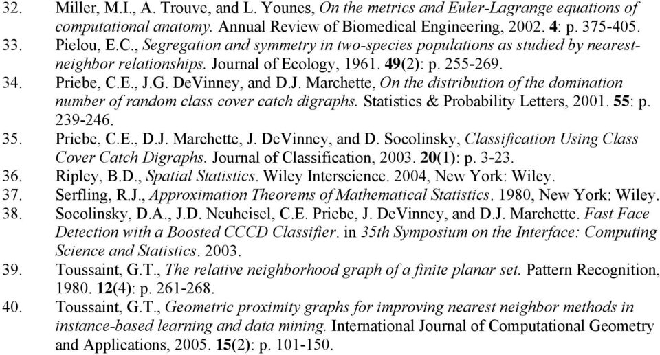 Statistics & Probability Letters, 2001. 55: p. 239-246. 35. Priebe, C.E., D.J. Marchette, J. DeVinney, and D. Socolinsky, Classification Using Class Cover Catch Digraphs.