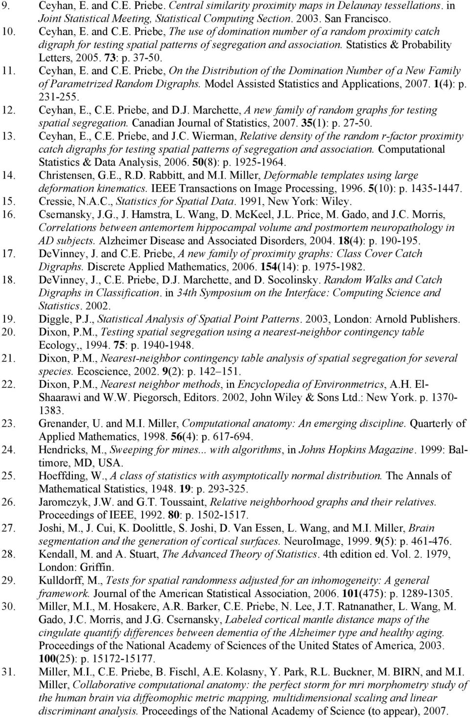 Model Assisted Statistics and Applications, 2007. 1(4): p. 231-255. 12. Ceyhan, E., C.E. Priebe, and D.J. Marchette, A new family of random graphs for testing spatial segregation.