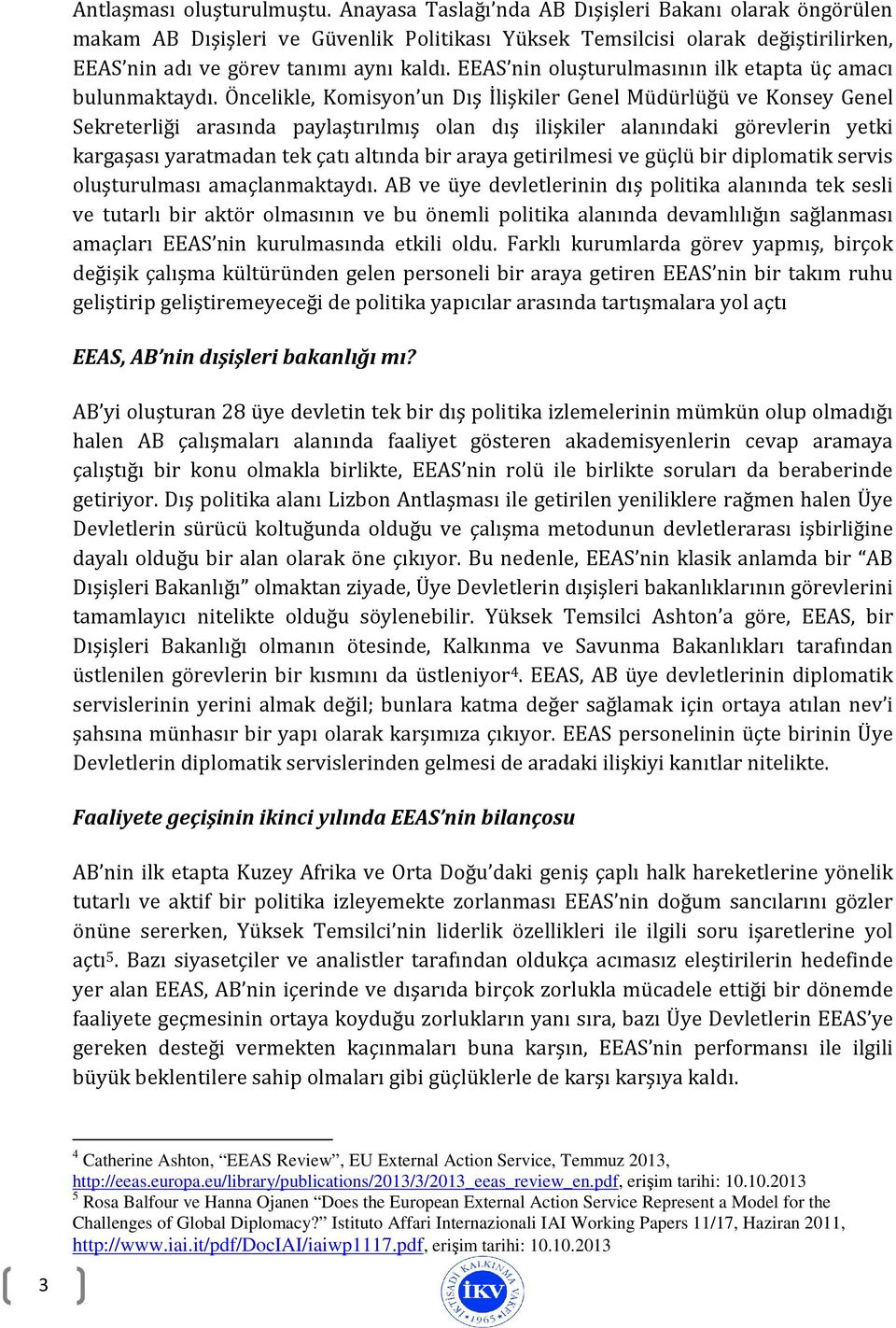 EEAS nin oluşturulmasının ilk etapta üç amacı bulunmaktaydı.