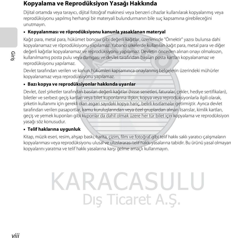 Kopyalanması ve röprodüksiyonu kanunla yasaklanan materyal Kağıt para, metal para, hükümet bonosu gibi değerli kağıtlar, üzerlerinde "Örnektir" yazısı bulunsa dahi kopyalanamaz ve röprodüksiyonu