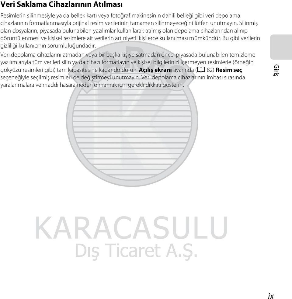 Silinmiş olan dosyaların, piyasada bulunabilen yazılımlar kullanılarak atılmış olan depolama cihazlarından alınıp görüntülenmesi ve kişisel resimlere ait verilerin art niyetli kişilerce kullanılması