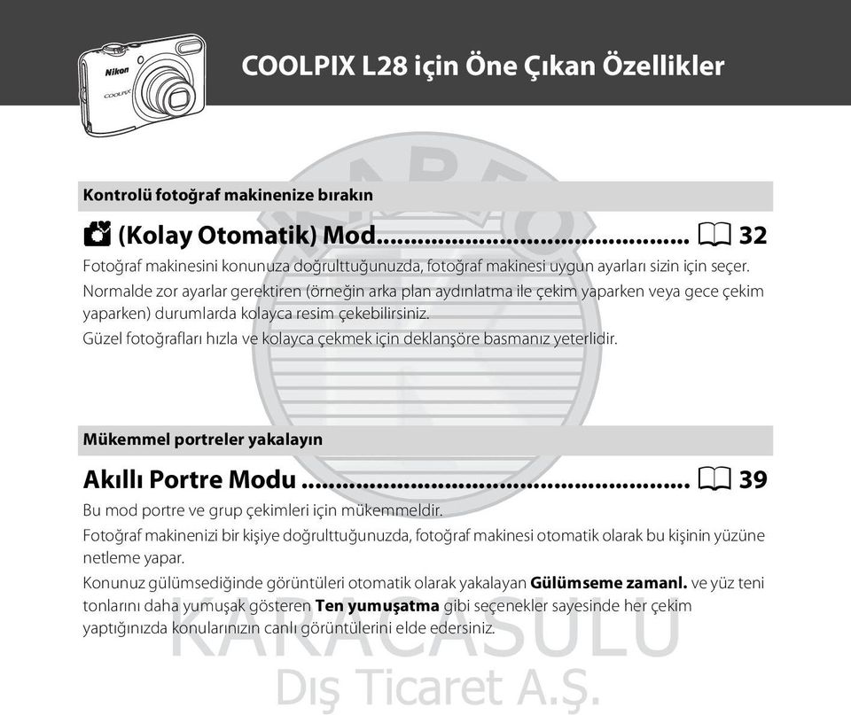 Normalde zor ayarlar gerektiren (örneğin arka plan aydınlatma ile çekim yaparken veya gece çekim yaparken) durumlarda kolayca resim çekebilirsiniz.