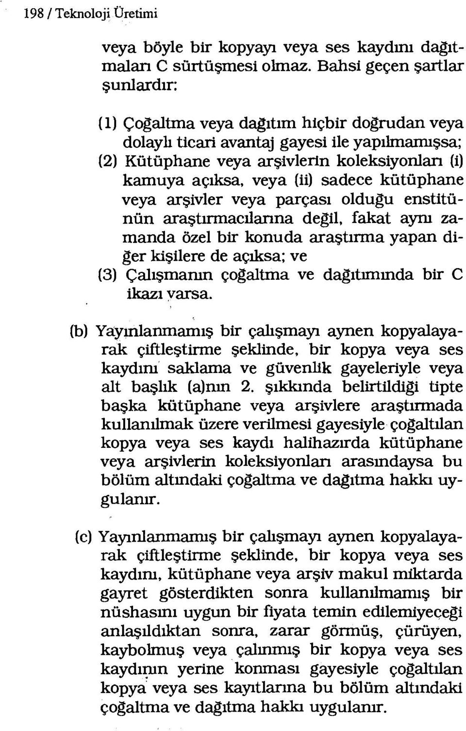 sadece kütüphane veya arşivler veya parçası oldugu enstitünün araştırmaelianna degil, fakat aynı zamanda özel bir konuda araştırma yapan diger kişilere de açıksa; ve (3) Çalışmanın çogaltma ve