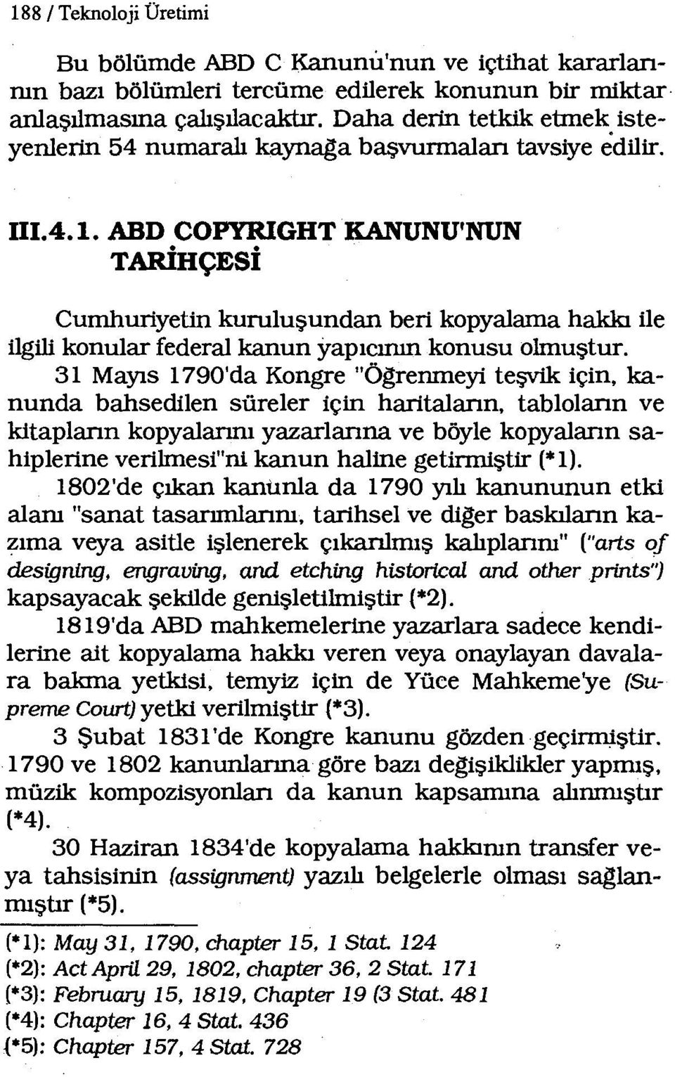 1.4. 1. ABD COPYRIGHT KANUNU'NUN TARİHÇESİ Cumhuriyetin kuruluşundan beri kopyalama hakkı ile ilgili konular federal kanun yapıcının konusu olmuştur.