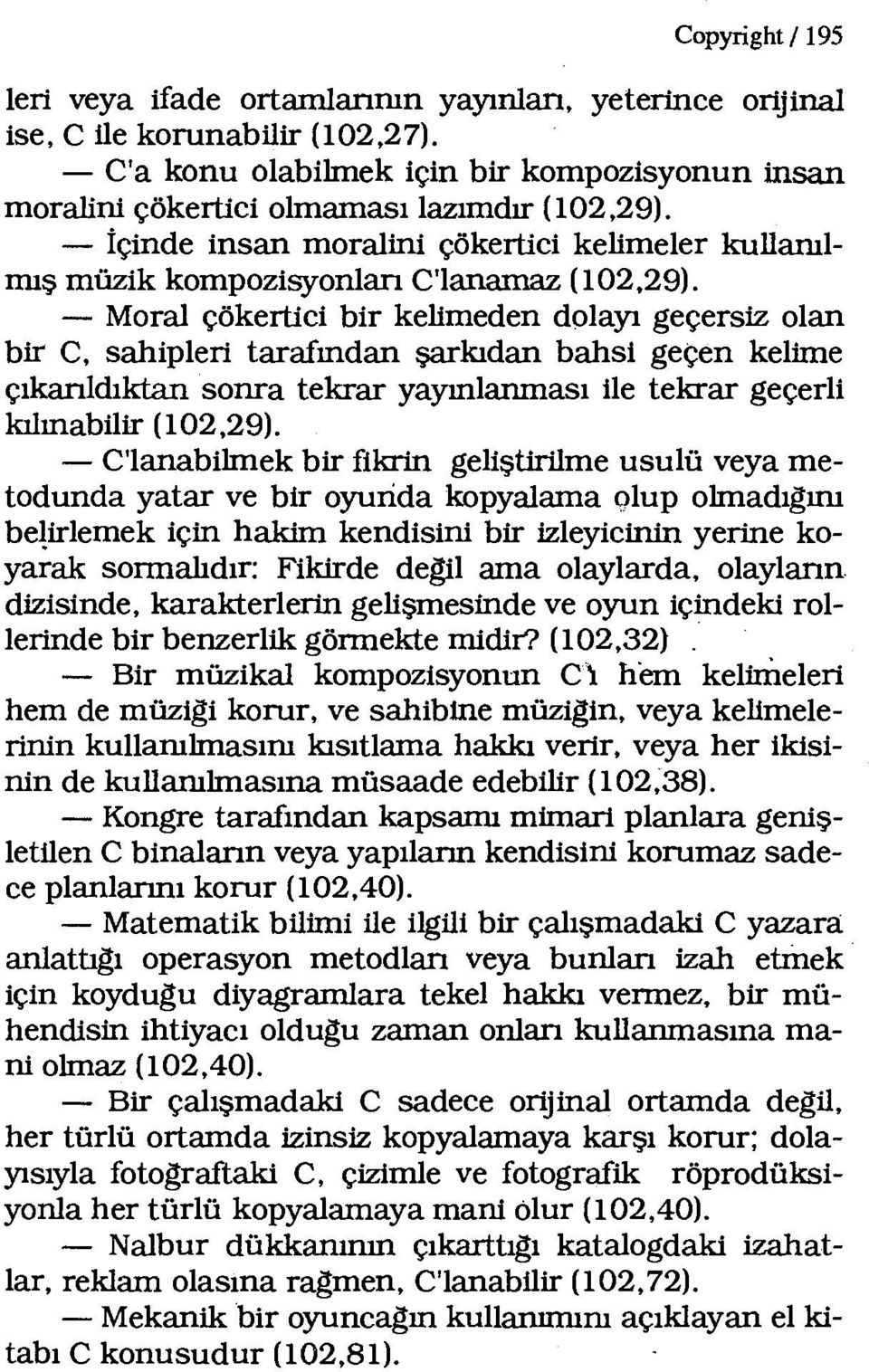 - Moral çökertici bir kelimeden dolayı geçersiz olan bir C, sahipleri tarafından şarkıdan bahsi geçen kelime çıkanldıktan sonra tekrar yayınlanması ile tekrar geçerli kılınabilir (102,29).