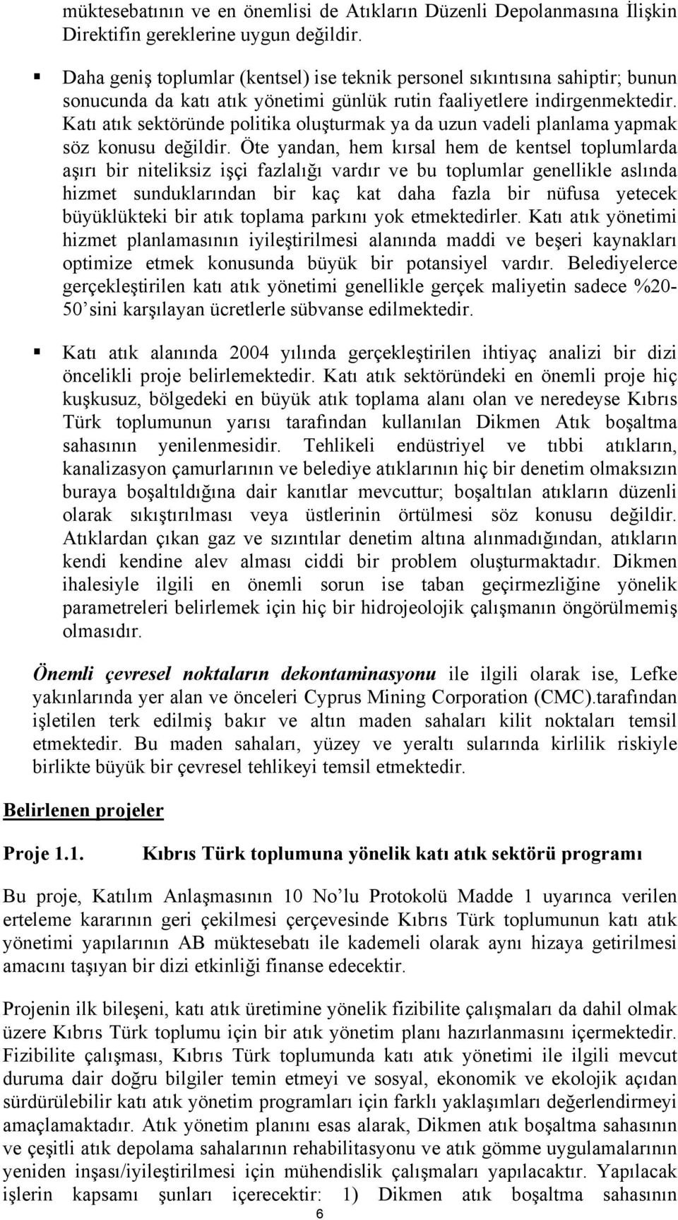 Katı atık sektöründe politika oluşturmak ya da uzun vadeli planlama yapmak söz konusu değildir.