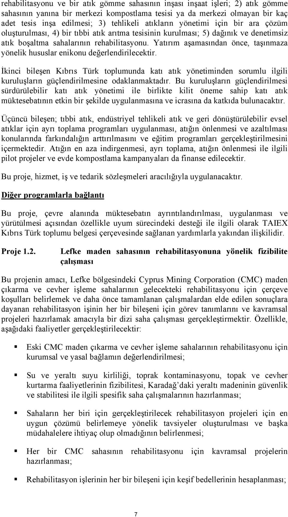 Yatırım aşamasından önce, taşınmaza yönelik hususlar enikonu değerlendirilecektir.