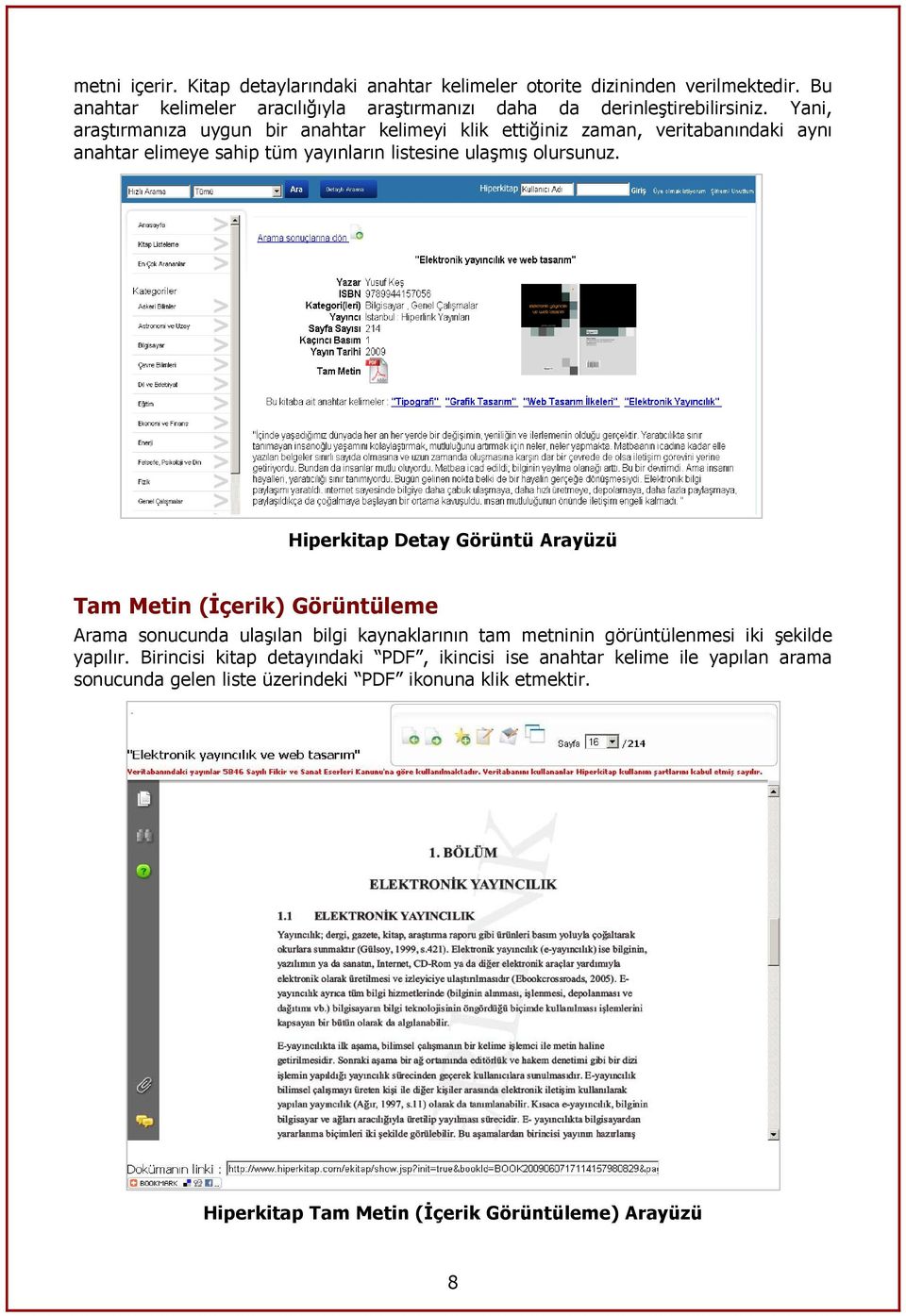 Hiperkitap Detay Görüntü Arayüzü Tam Metin (İçerik) Görüntüleme Arama sonucunda ulaşılan bilgi kaynaklarının tam metninin görüntülenmesi iki şekilde yapılır.