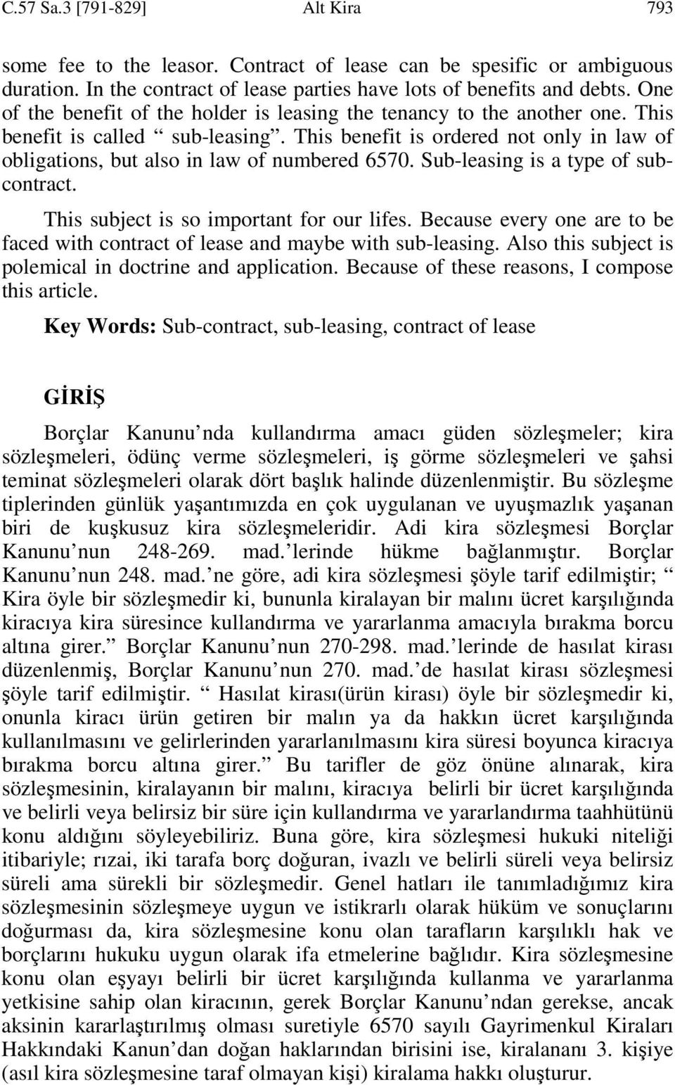 This benefit is ordered not only in law of obligations, but also in law of numbered 6570. Sub-leasing is a type of subcontract. This subject is so important for our lifes.