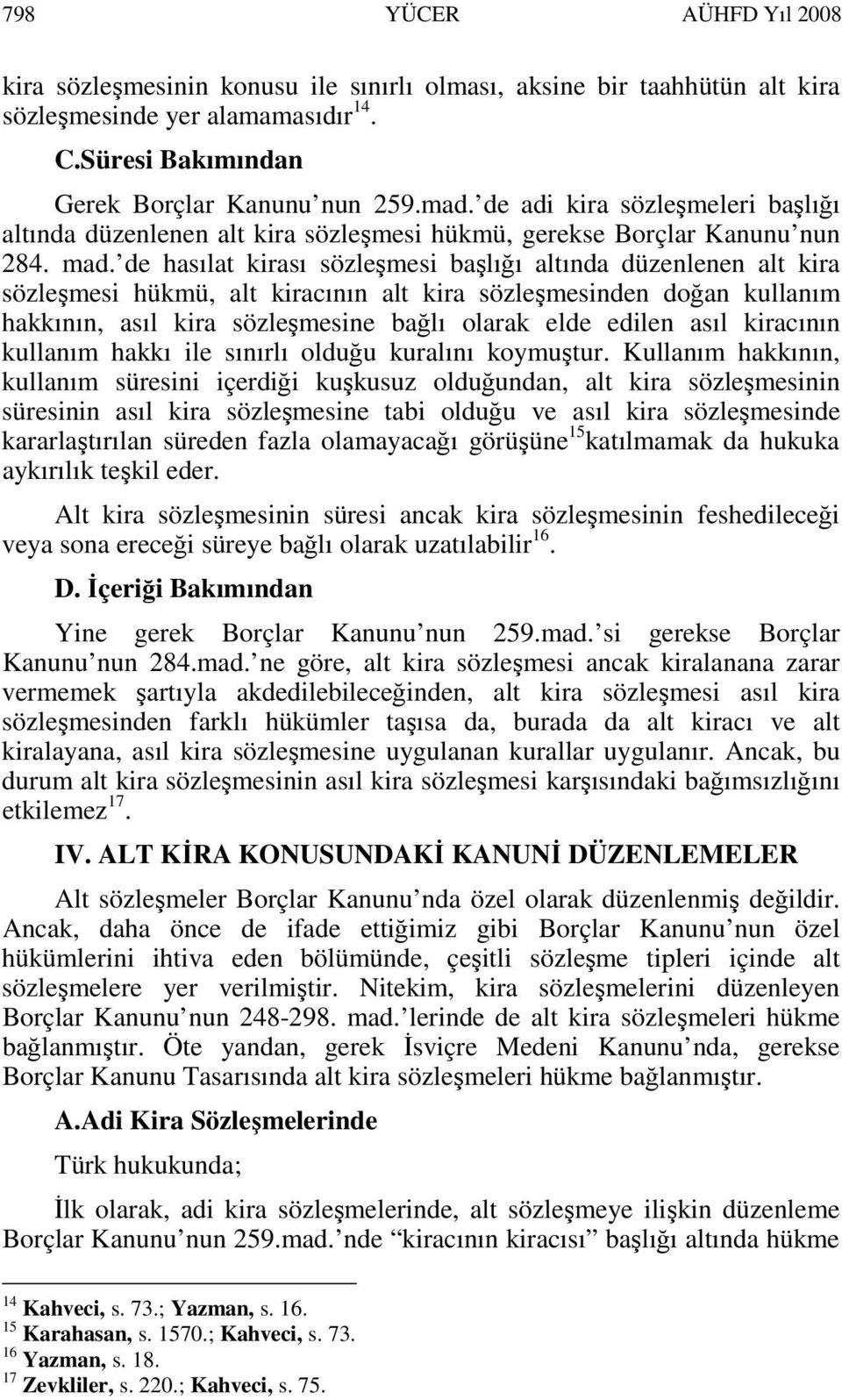 de hasılat kirası sözleşmesi başlığı altında düzenlenen alt kira sözleşmesi hükmü, alt kiracının alt kira sözleşmesinden doğan kullanım hakkının, asıl kira sözleşmesine bağlı olarak elde edilen asıl