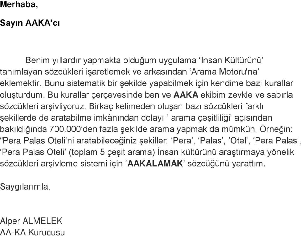 Birkaç kelimeden oluşan bazı sözcükleri farklı şekillerde de aratabilme imkânından dolayı arama çeşitliliği açısından bakıldığında 700.000 den fazla şekilde arama yapmak da mümkün.