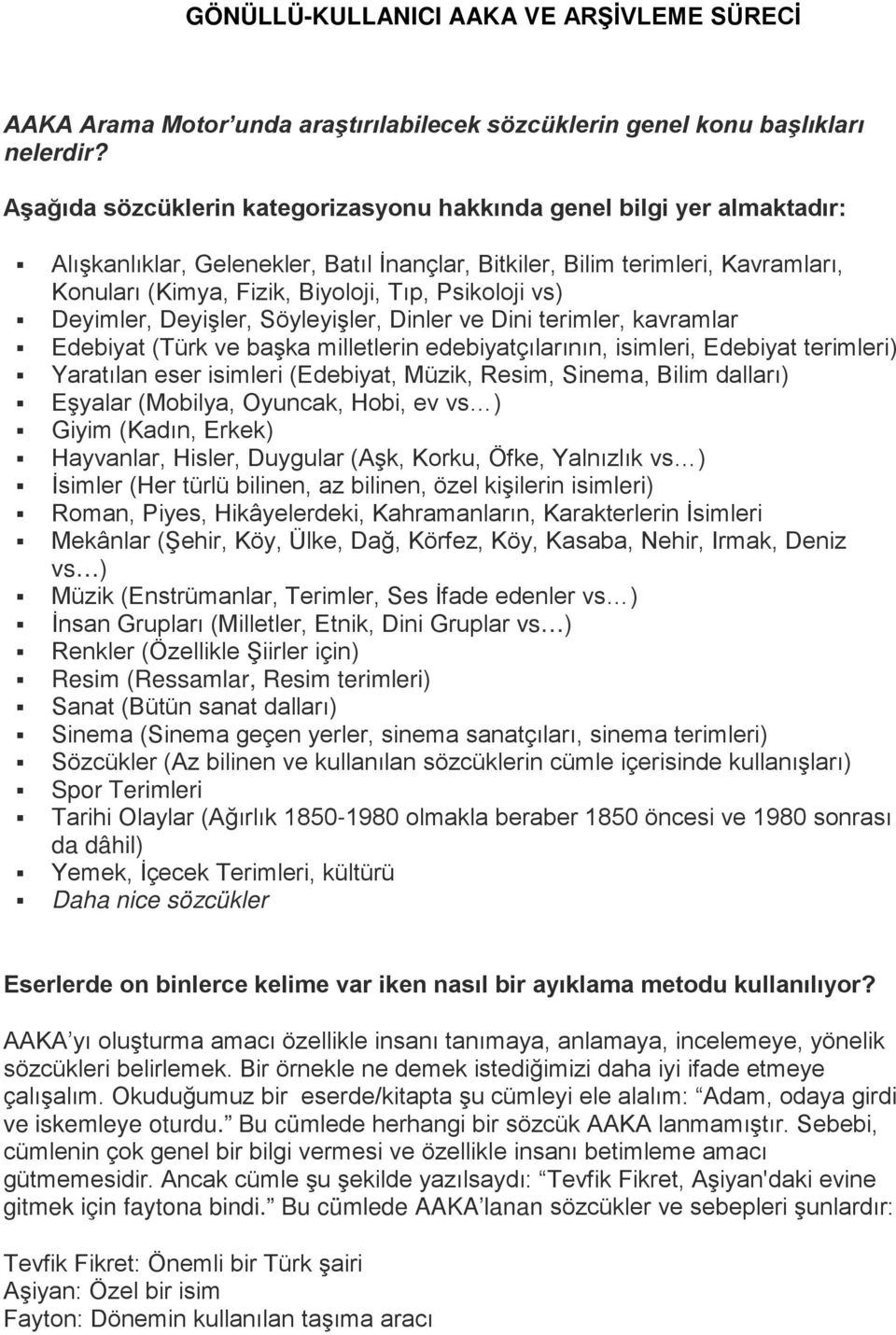 Psikoloji vs) Deyimler, Deyişler, Söyleyişler, Dinler ve Dini terimler, kavramlar Edebiyat (Türk ve başka milletlerin edebiyatçılarının, isimleri, Edebiyat terimleri) Yaratılan eser isimleri