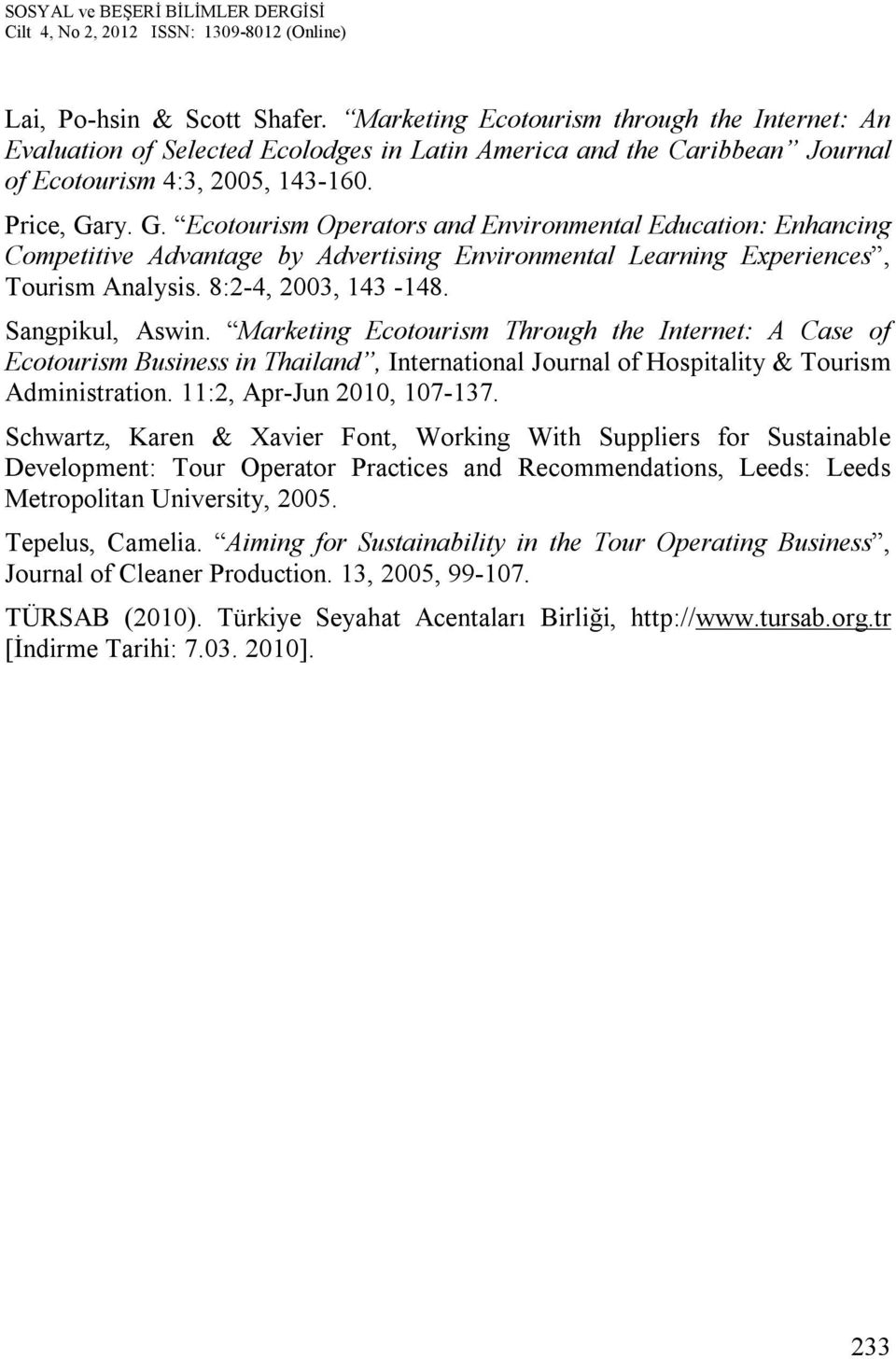 Marketing Ecotourism Through the Internet: A Case of Ecotourism Business in Thailand, International Journal of Hospitality & Tourism Administration. 11:2, Apr-Jun 2010, 107-137.