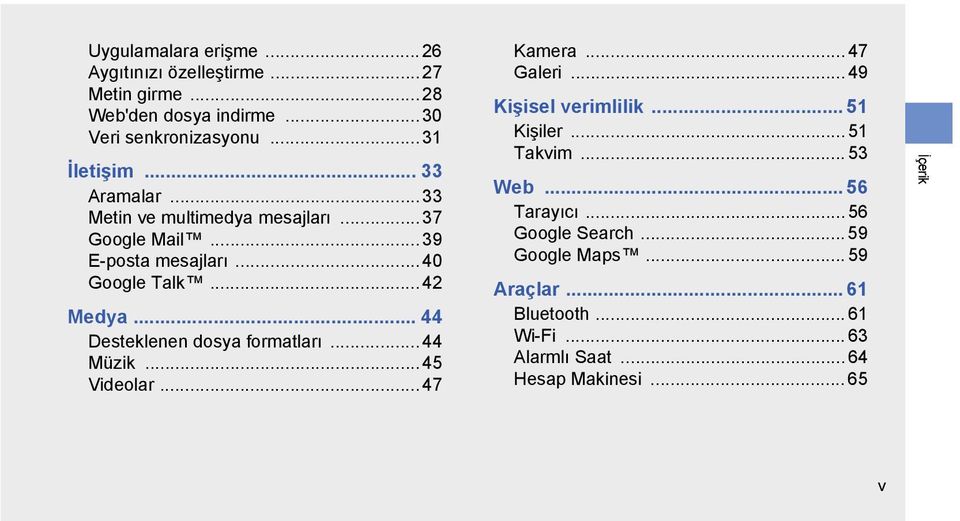 .. 44 Desteklenen dosya formatları... 44 Müzik...45 Videolar... 47 Kamera... 47 Galeri... 49 Kişisel verimlilik... 51 Kişiler... 51 Takvim.