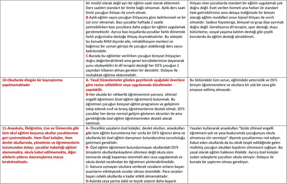 bırakılmaktadır. bir modül olarak değil ayrı bir eğitim saati olarak eklenmeli. Ders saatleri standart bir limite bağlı olmamalı. Aylık ders saati limiti çocuğun ihtiyacı ile sınırlı olmalı.