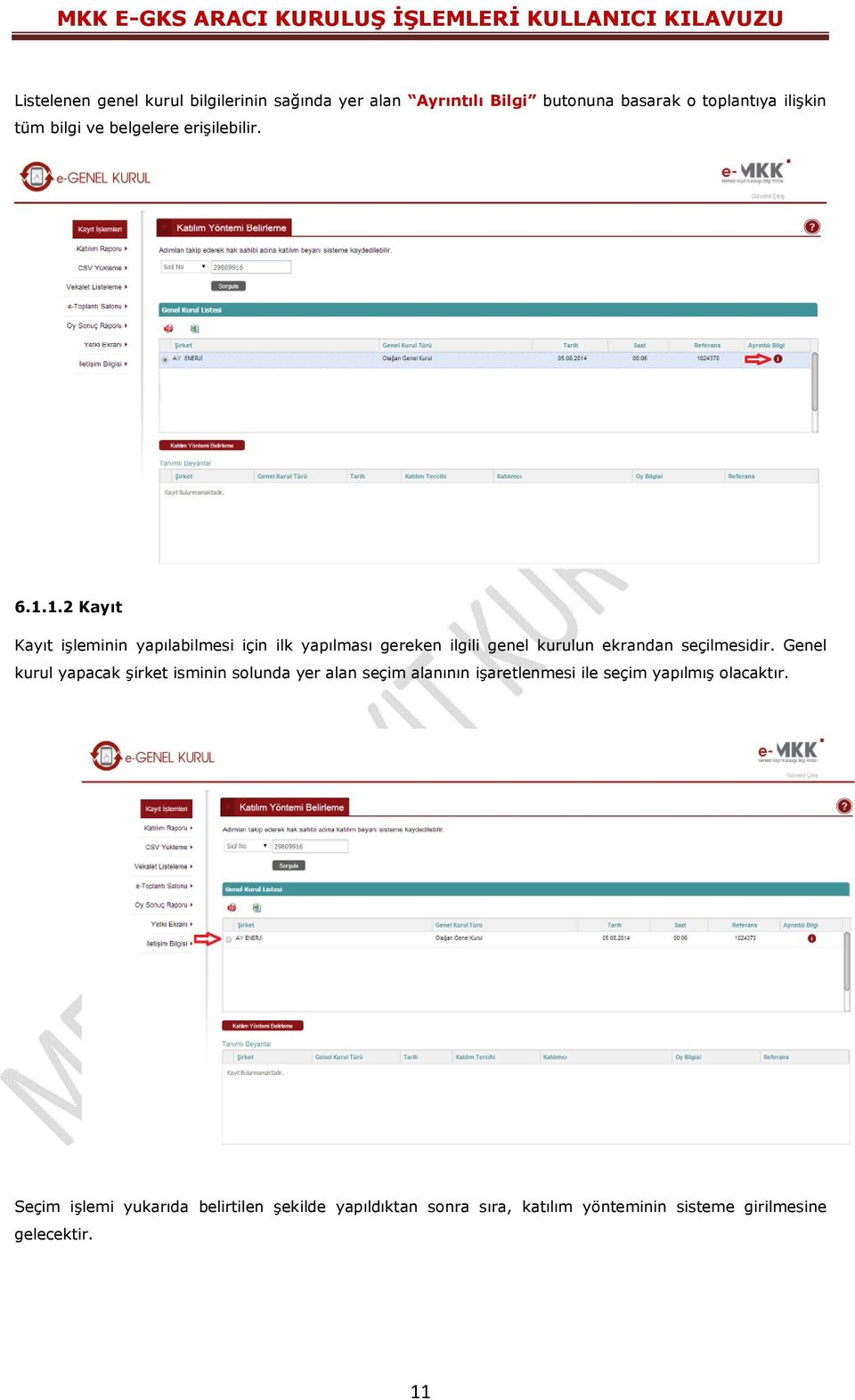 1.2 Kayıt Kayıt işleminin yapılabilmesi için ilk yapılması gereken ilgili genel kurulun ekrandan seçilmesidir.