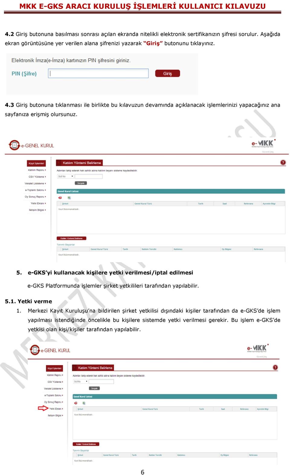 3 Giriş butonuna tıklanması ile birlikte bu kılavuzun devamında açıklanacak işlemlerinizi yapacağınız ana sayfanıza erişmiş olursunuz. 5.