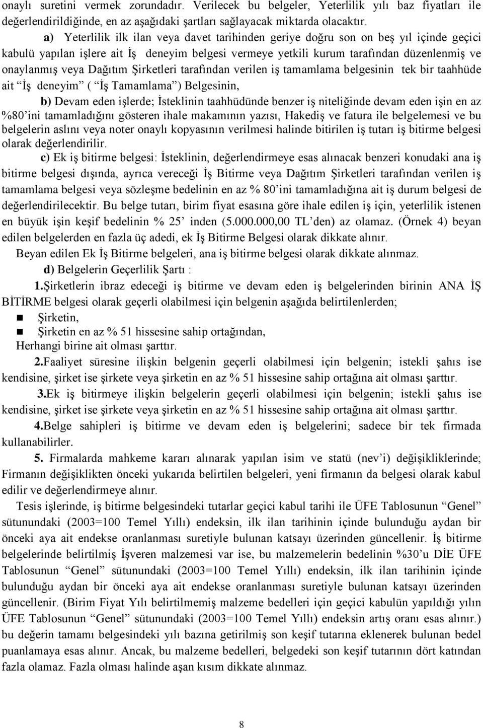 Dağıtım Şirketleri tarafından verilen iş tamamlama belgesinin tek bir taahhüde ait İş deneyim ( İş Tamamlama ) Belgesinin, b) Devam eden işlerde; İsteklinin taahhüdünde benzer iş niteliğinde devam