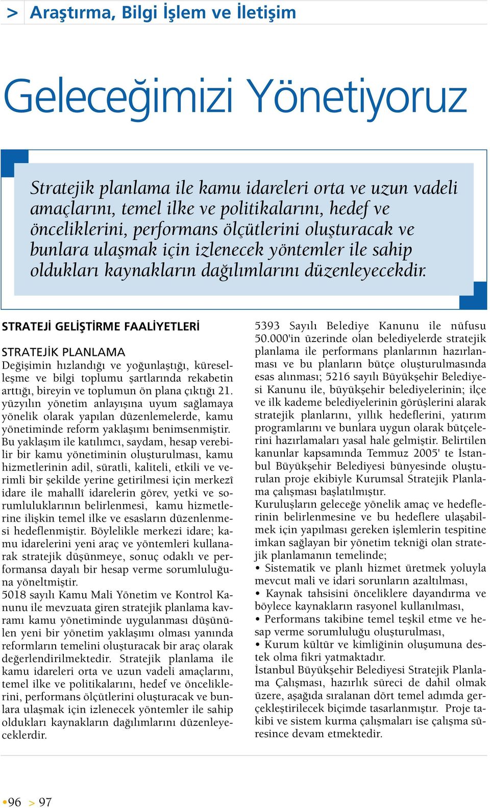 STRATEJ GEL fit RME FAAL YETLER STRATEJ K PLANLAMA De iflimin h zland ve yo unlaflt, küreselleflme ve bilgi toplumu flartlar nda rekabetin artt, bireyin ve toplumun ön plana ç kt 21.