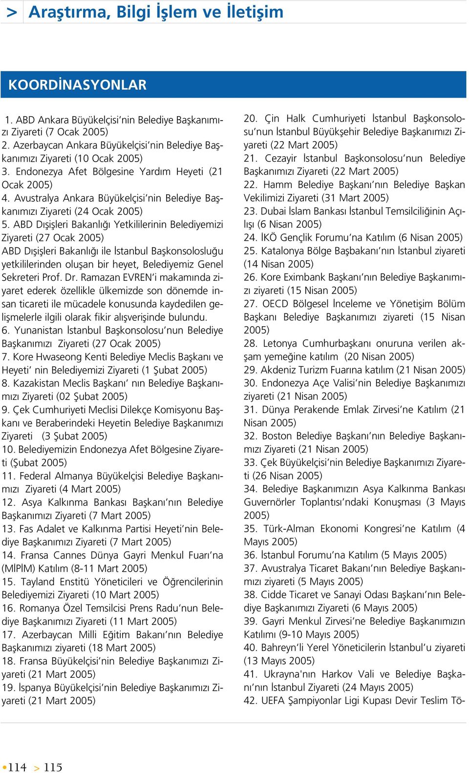 Avustralya Ankara Büyükelçisi nin Belediye Baflkan m z Ziyareti (24 Ocak 2005) 5.