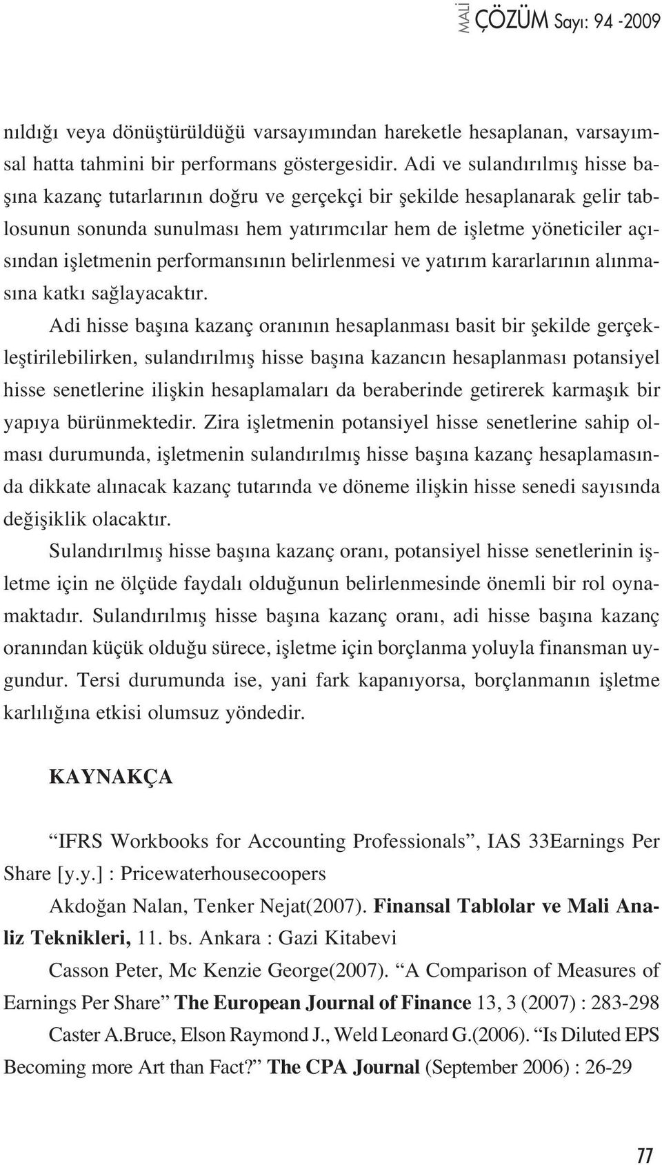 iflletmenin performans n n belirlenmesi ve yat r m kararlar n n al nmas na katk sa layacakt r.