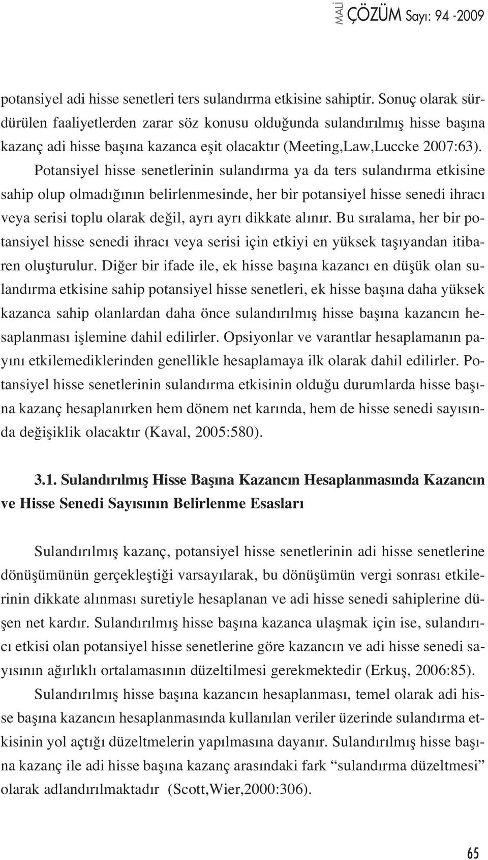 Potansiyel hisse senetlerinin suland rma ya da ters suland rma etkisine sahip olup olmad n n belirlenmesinde, her bir potansiyel hisse senedi ihrac veya serisi toplu olarak de il, ayr ayr dikkate al