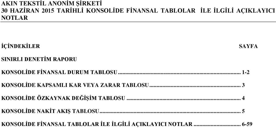 .. 1-2 KONSOLĠDE KAPSAMLI KAR VEYA ZARAR TABLOSU... 3 KONSOLĠDE ÖZKAYNAK DEĞĠġĠM TABLOSU.