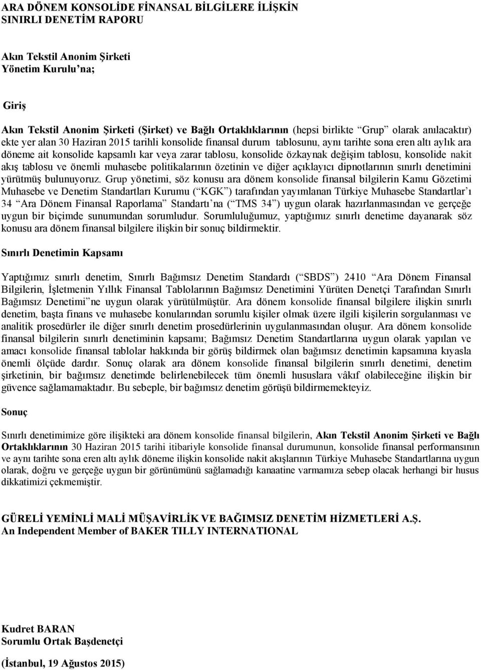 konsolide özkaynak değişim tablosu, konsolide nakit akış tablosu ve önemli muhasebe politikalarının özetinin ve diğer açıklayıcı dipnotlarının sınırlı denetimini yürütmüş bulunuyoruz.