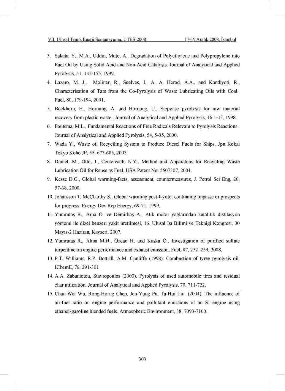 , Characterisation of Tars from the Co-Pyrolysis of Waste Lubricating Oils with Coal. Fuel, 80, 179-194, 2001. 5. Bockhorn, H., Hornung, A. and Hornung, U.