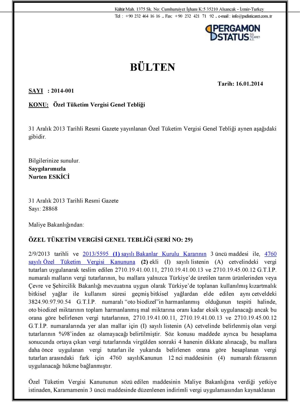 Saygılarımızla Nurten ESKĐCĐ 31 Aralık 2013 Tarihli Resmi Gazete Sayı: 28868 Maliye Bakanlığından: ÖZEL TÜKETĐM VERGĐSĐ GENEL TEBLĐĞĐ (SERĐ NO: 29) 2/9/2013 tarihli ve 2013/5595 (1) sayılı Bakanlar