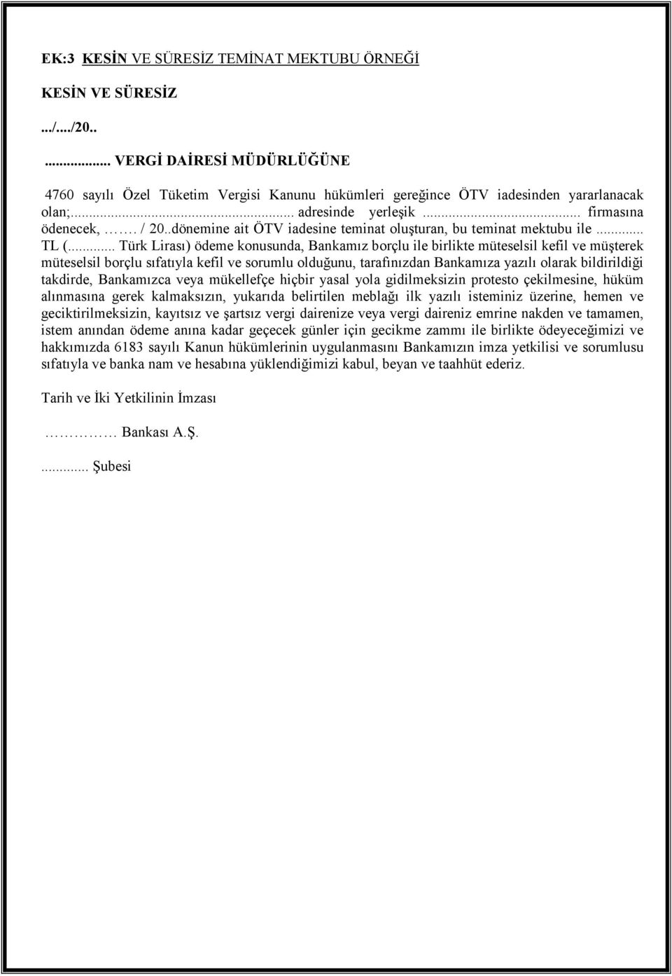 .. Türk Lirası) ödeme konusunda, Bankamız borçlu ile birlikte müteselsil kefil ve müşterek müteselsil borçlu sıfatıyla kefil ve sorumlu olduğunu, tarafınızdan Bankamıza yazılı olarak bildirildiği