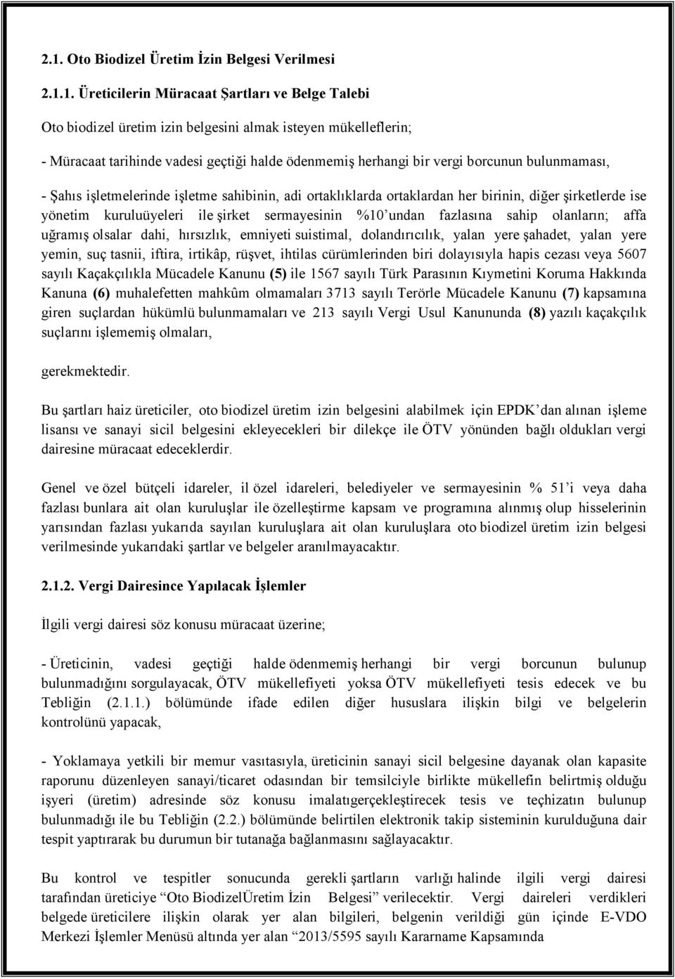 şirket sermayesinin %10 undan fazlasına sahip olanların; affa uğramış olsalar dahi, hırsızlık, emniyeti suistimal, dolandırıcılık, yalan yere şahadet, yalan yere yemin, suç tasnii, iftira, irtikâp,