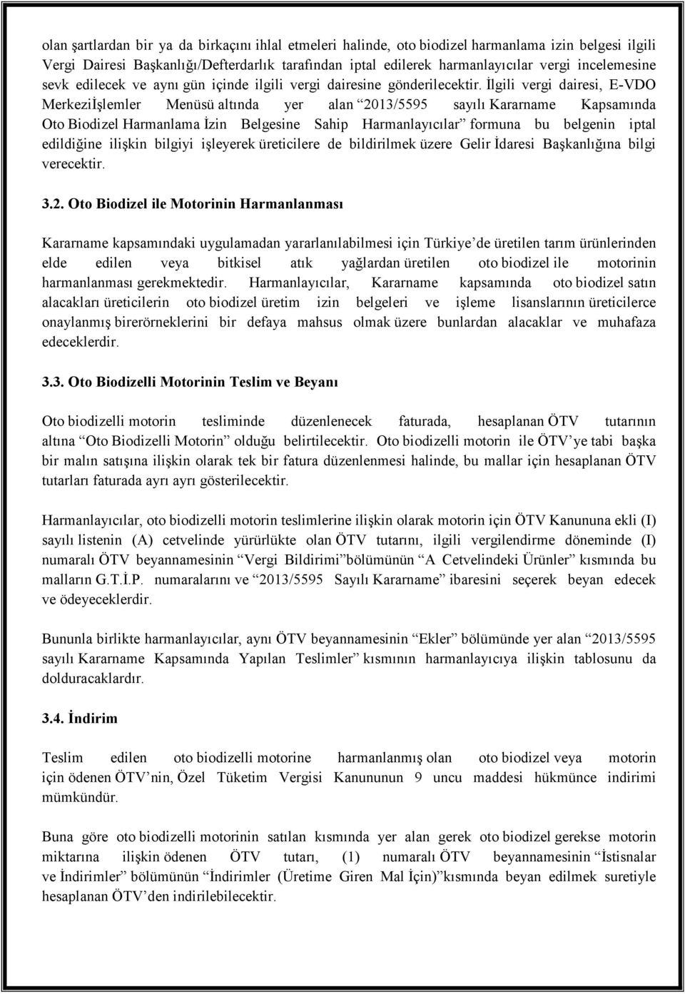 Đlgili vergi dairesi, E-VDO MerkeziĐşlemler Menüsü altında yer alan 2013/5595 sayılı Kararname Kapsamında Oto Biodizel Harmanlama Đzin Belgesine Sahip Harmanlayıcılar formuna bu belgenin iptal