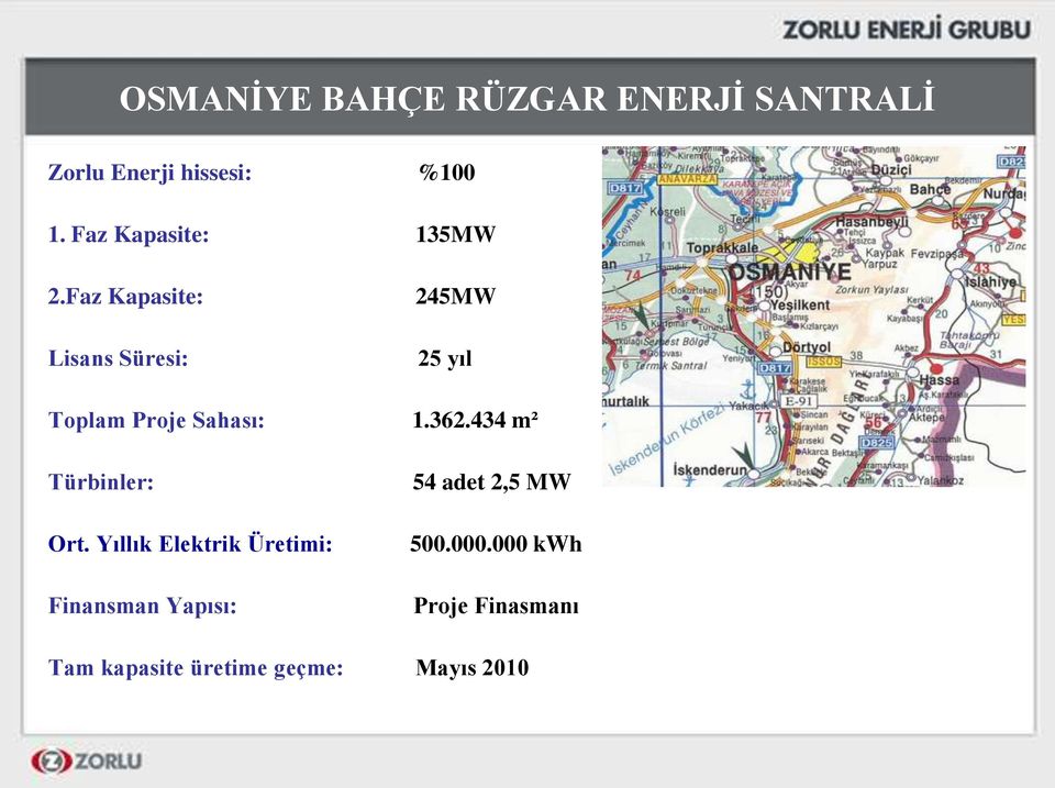 Faz Kapasite: Lisans Süresi: 245MW 25 yıl Toplam Proje Sahası: 1.362.