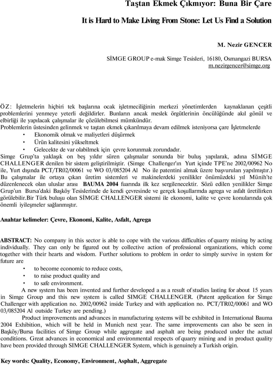 Bunların ancak meslek örgütlerinin öncülüğünde akıl gönül ve elbirliği ile yapılacak çalışmalar ile çözülebilmesi mümkündür.