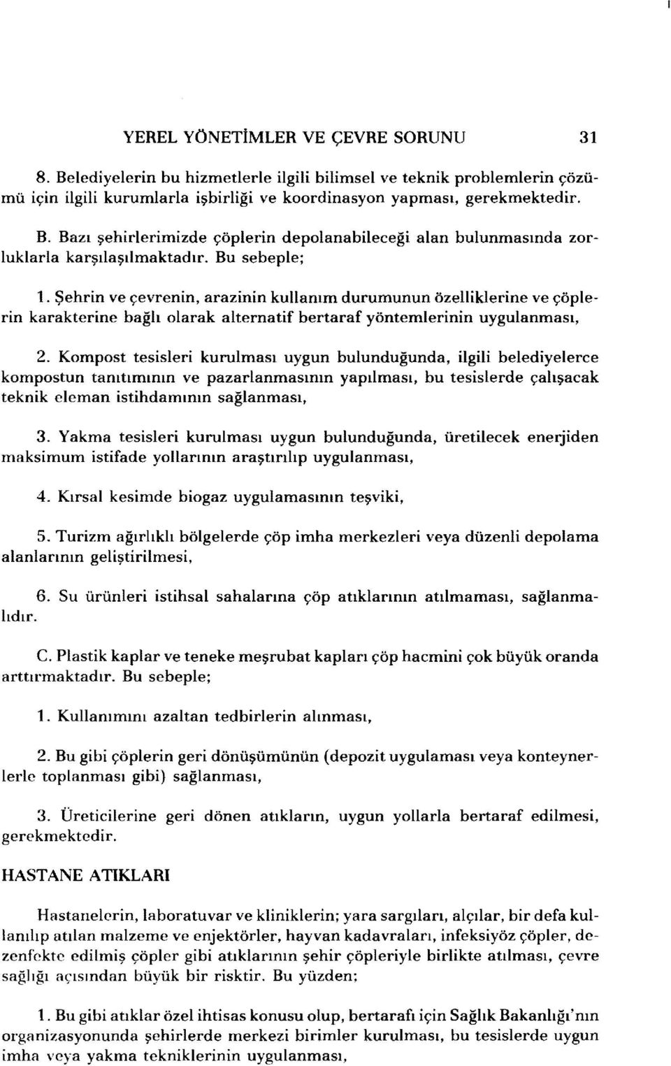 Kompost tesisleri kurulması uygun bulunduğunda, ilgili belediyelerce kompostun tanıtımının ve pazarlanmasının yapılması, bu tesislerde çalışacak teknik eleman istihdamının sağlanması, 3.