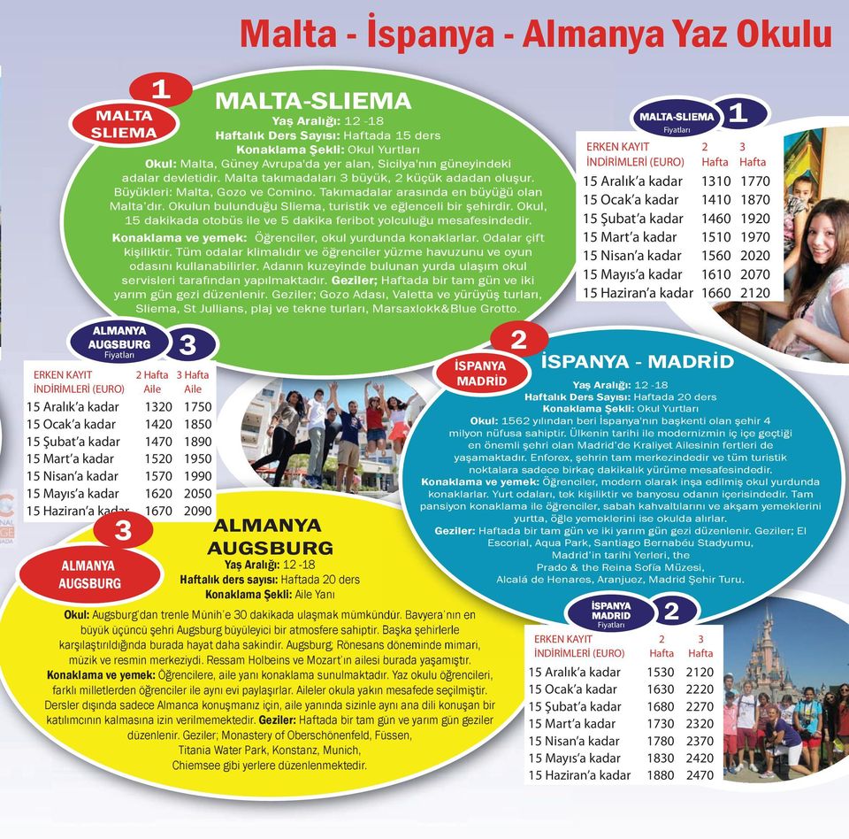 Okul, 5 dakikada otobüs ile ve 5 dakika feribot yolculuğu mesafesindedir. Konaklama ve yemek: Öğrenciler, okul yurdunda konaklarlar. Odalar çift kişiliktir.