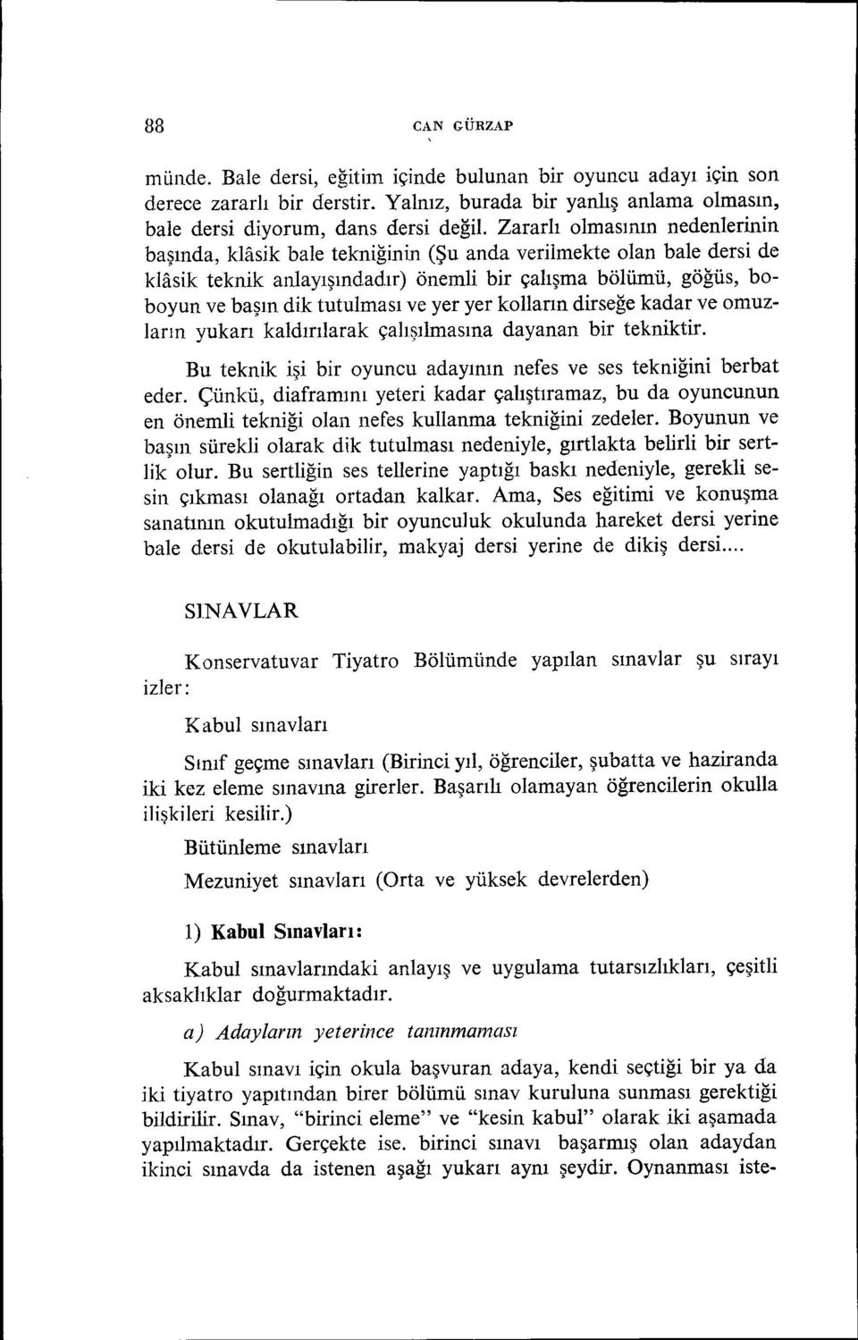 ır) önemli bir çalışma bölümü, göğüs, boboyun ve başın dik tutulması ve yer yer kolların dirseğe kadar ve omuzların yukarı kald.ırılarak çalışılmasına dayanan bir tekniktir.