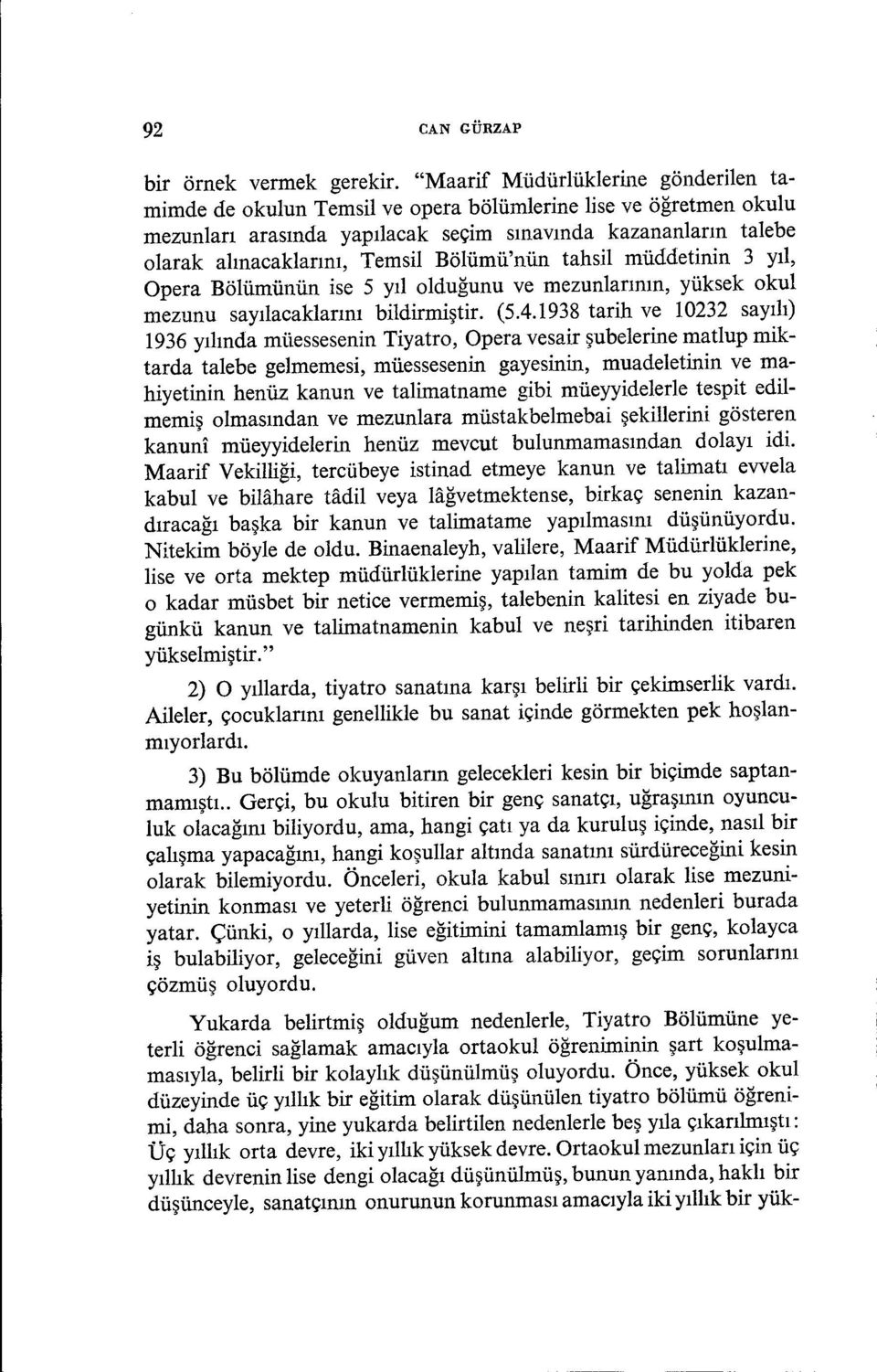 Bölümü'nün tahsil müddetinin 3 yıl, Opera Bölümünün ise 5 yılolduğunu ve mezunlarının, yüksek okul mezunu sayılacaklarını bildirmiştir. (5.4.