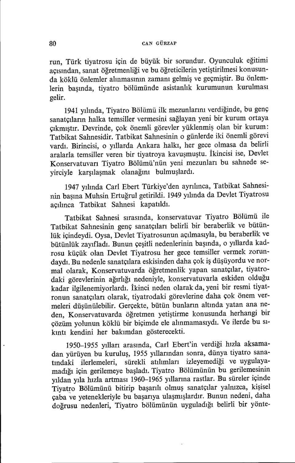 Bu önlemlerin başında, tiyatro bölümünde asistanlık kurumunun kurulması gelir.