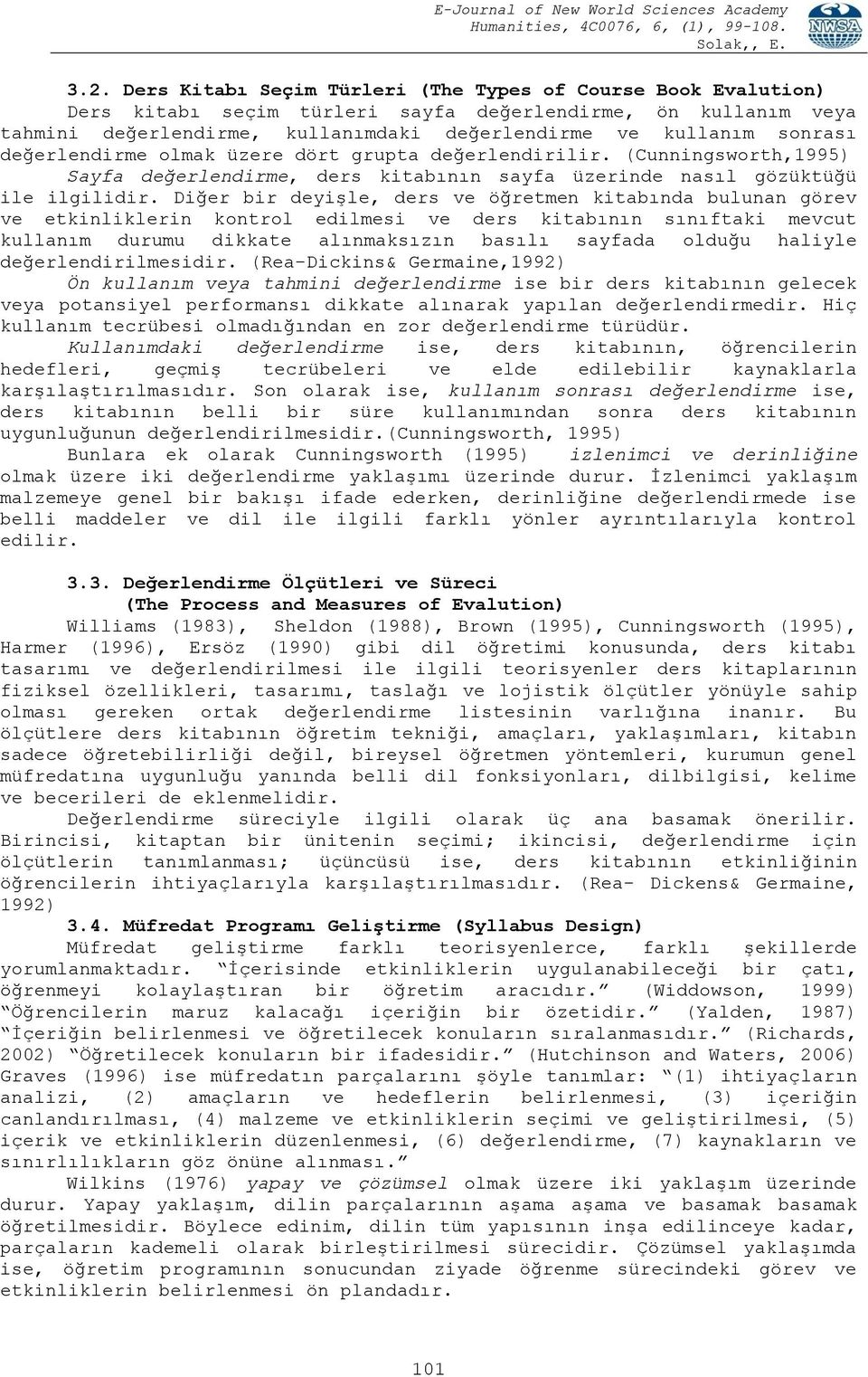 Diğer bir deyişle, ders ve öğretmen kitabında bulunan görev ve etkinliklerin kontrol edilmesi ve ders kitabının sınıftaki mevcut kullanım durumu dikkate alınmaksızın basılı sayfada olduğu haliyle