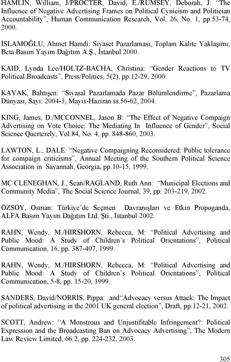 KAID, Lynda Lee/HOLTZ-BACHA, Christina: Gender Reactions to TV Political Broadcasts, Press/Politics, 5(2), pp.12-29, 2000.