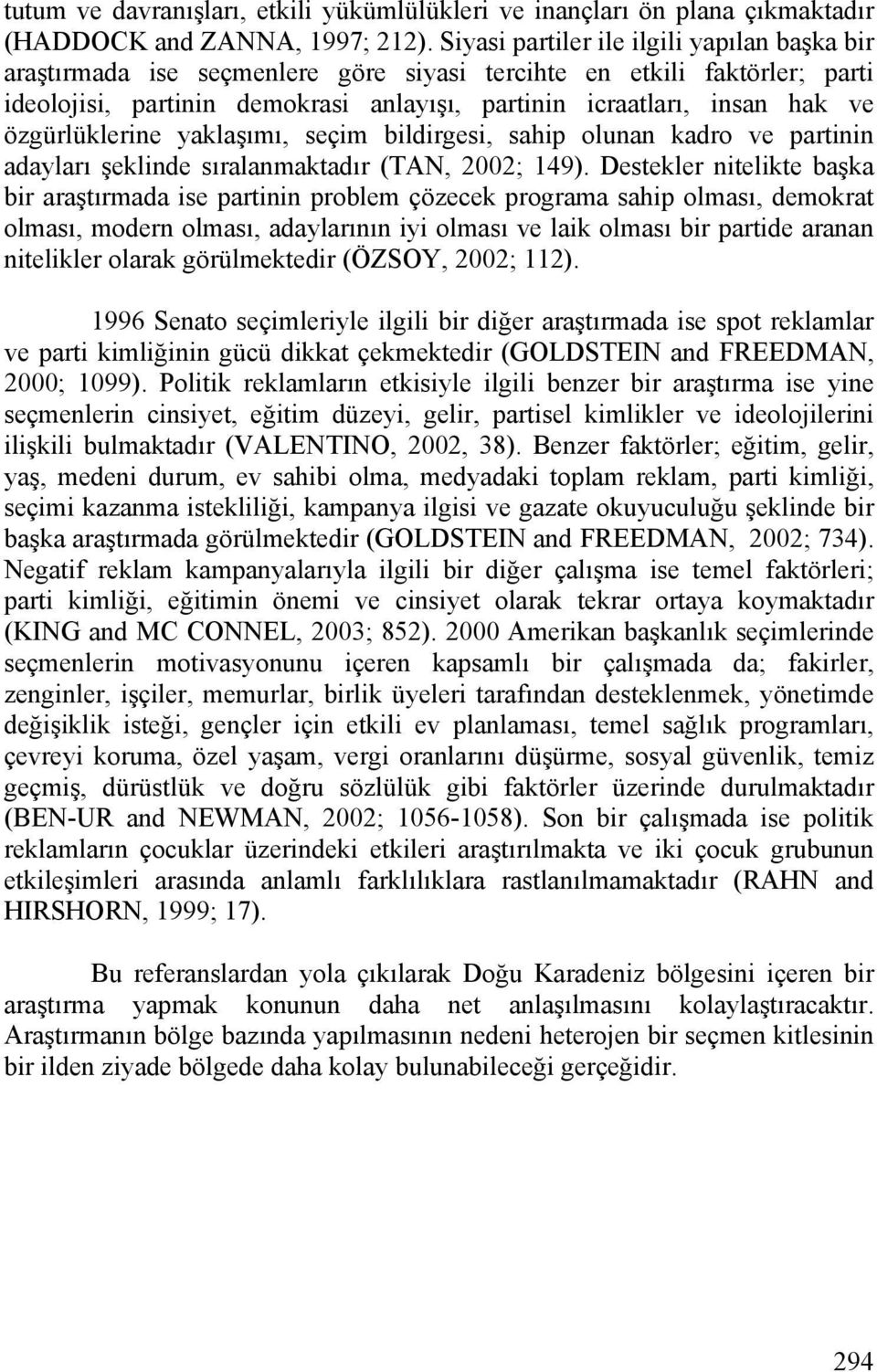 özgürlüklerine yaklaşımı, seçim bildirgesi, sahip olunan kadro ve partinin adayları şeklinde sıralanmaktadır (TAN, 2002; 149).